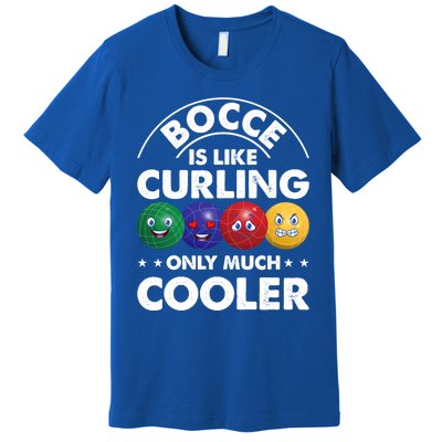 Bocce Is Like Curling Only Much Cooler Bocce Ball Player Gift Premium T-Shirt