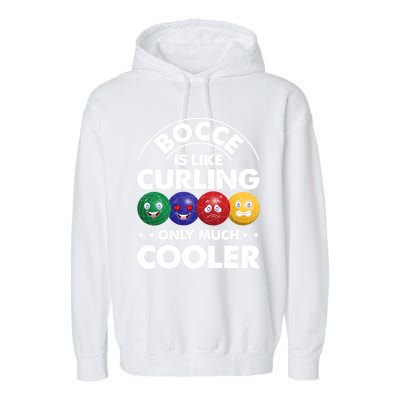 Bocce Is Like Curling Only Much Cooler Bocce Ball Player Gift Garment-Dyed Fleece Hoodie