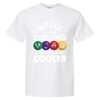 Bocce Is Like Curling Only Much Cooler Bocce Ball Player Gift Garment-Dyed Heavyweight T-Shirt