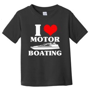 Boater I Love Motor Boating Funny Boating Toddler T-Shirt