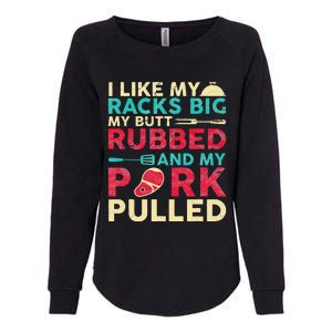 BBQ I Like My Racks Big My Butt Rubbed And My Pork Pulled Womens California Wash Sweatshirt