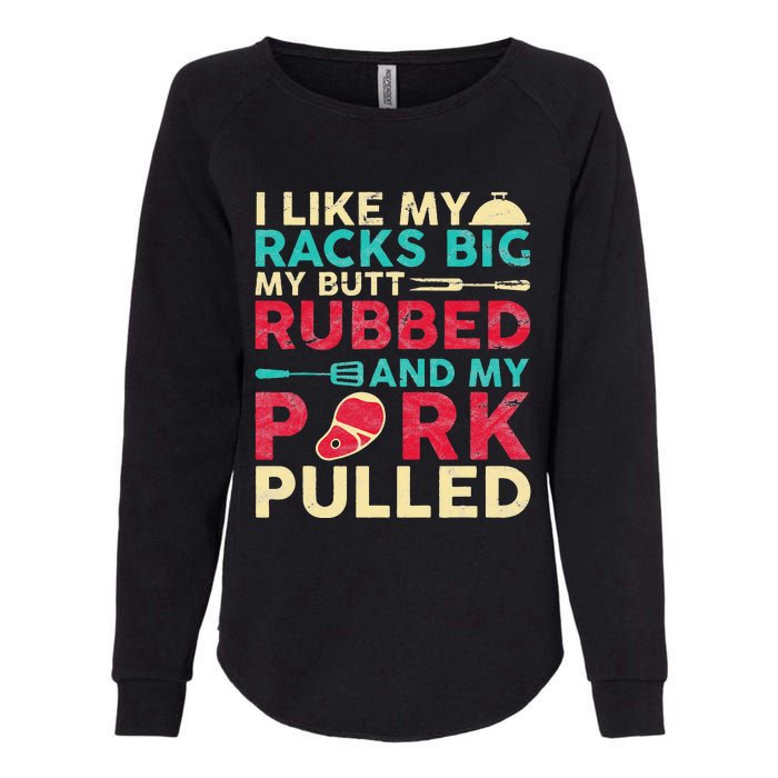 BBQ I Like My Racks Big My Butt Rubbed And My Pork Pulled Womens California Wash Sweatshirt