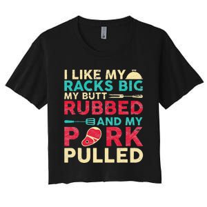 BBQ I Like My Racks Big My Butt Rubbed And My Pork Pulled Women's Crop Top Tee