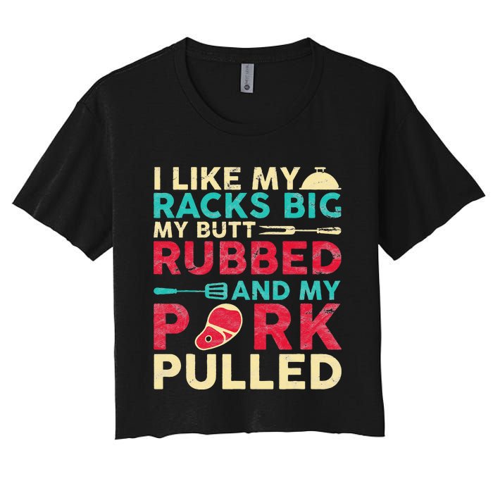 BBQ I Like My Racks Big My Butt Rubbed And My Pork Pulled Women's Crop Top Tee