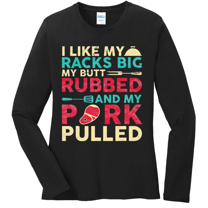 BBQ I Like My Racks Big My Butt Rubbed And My Pork Pulled Ladies Long Sleeve Shirt