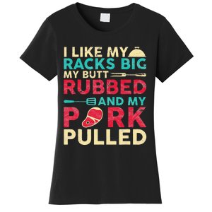 BBQ I Like My Racks Big My Butt Rubbed And My Pork Pulled Women's T-Shirt