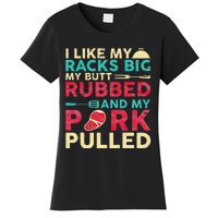 BBQ I Like My Racks Big My Butt Rubbed And My Pork Pulled Women's T-Shirt