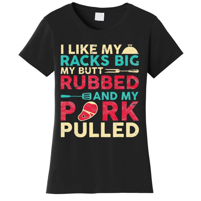 BBQ I Like My Racks Big My Butt Rubbed And My Pork Pulled Women's T-Shirt