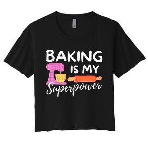 Baking Is My Superpower Funny Baker & Baking Gift Women's Crop Top Tee