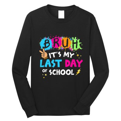 Bruh ItS My Last Day Of School Graduate 2024 Long Sleeve Shirt