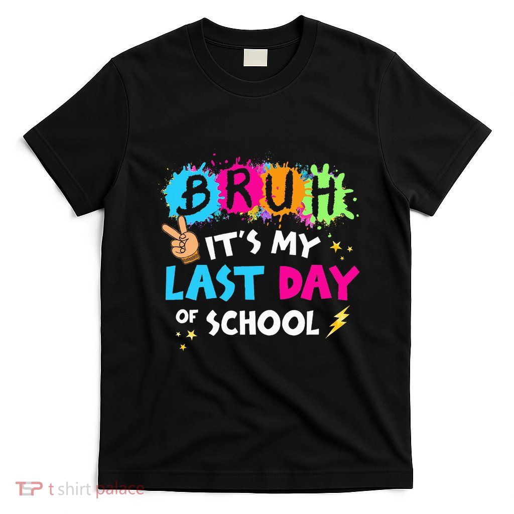 Bruh ItS My Last Day Of School Graduate 2024 T-Shirt