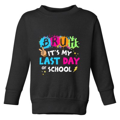 Bruh ItS My Last Day Of School Graduate 2024 Toddler Sweatshirt