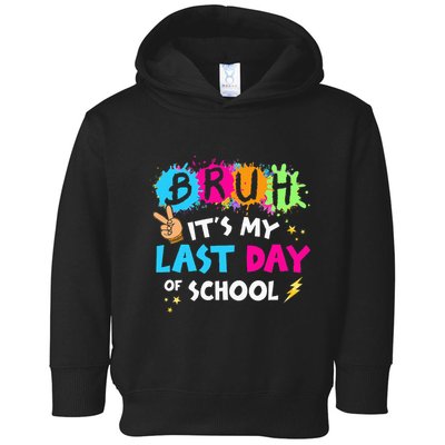 Bruh ItS My Last Day Of School Graduate 2024 Toddler Hoodie