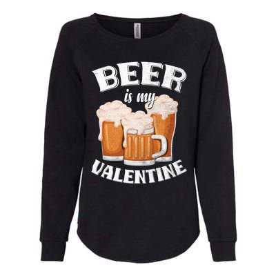 Beer Is My Valentine Funny Gift Funny Adult Anti Valentine's Day Funny Gift Womens California Wash Sweatshirt