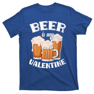 Beer Is My Valentine Funny Gift Funny Adult Anti Valentine's Day Funny Gift T-Shirt