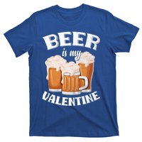 Beer Is My Valentine Funny Gift Funny Adult Anti Valentine's Day Funny Gift T-Shirt