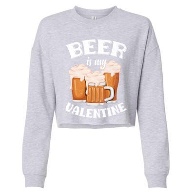 Beer Is My Valentine Funny Gift Funny Adult Anti Valentine's Day Funny Gift Cropped Pullover Crew