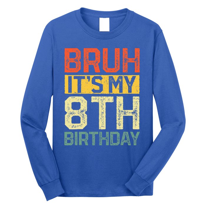 Bruh It's My 8th Birthday 8 Year Old Birthday Decorations  Long Sleeve Shirt