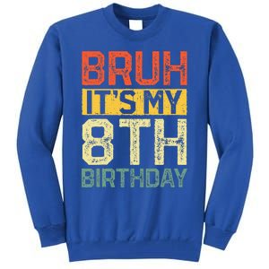 Bruh It's My 8th Birthday 8 Year Old Birthday Decorations  Tall Sweatshirt