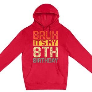 Bruh It's My 8th Birthday 8 Year Old Birthday Decorations  Premium Pullover Hoodie