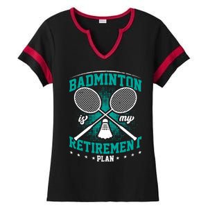 Badminton Is My Retiret Plan Badminton Player Shuttlecock Gift Ladies Halftime Notch Neck Tee