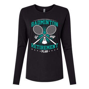 Badminton Is My Retiret Plan Badminton Player Shuttlecock Gift Womens Cotton Relaxed Long Sleeve T-Shirt