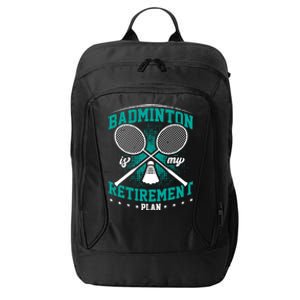 Badminton Is My Retiret Plan Badminton Player Shuttlecock Gift City Backpack