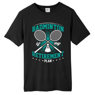 Badminton Is My Retiret Plan Badminton Player Shuttlecock Gift Tall Fusion ChromaSoft Performance T-Shirt