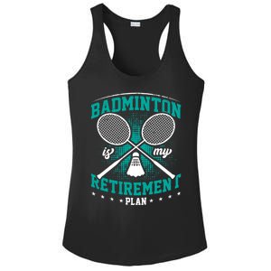 Badminton Is My Retiret Plan Badminton Player Shuttlecock Gift Ladies PosiCharge Competitor Racerback Tank