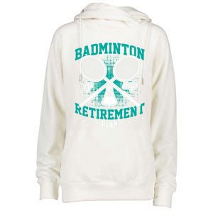 Badminton Is My Retiret Plan Badminton Player Shuttlecock Gift Womens Funnel Neck Pullover Hood