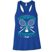 Badminton Is My Retiret Plan Badminton Player Shuttlecock Gift Women's Racerback Tank