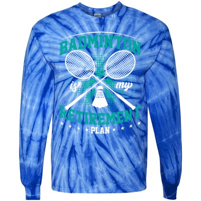 Badminton Is My Retiret Plan Badminton Player Shuttlecock Gift Tie-Dye Long Sleeve Shirt