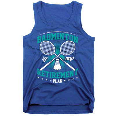 Badminton Is My Retiret Plan Badminton Player Shuttlecock Gift Tank Top