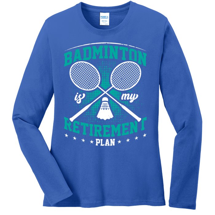 Badminton Is My Retiret Plan Badminton Player Shuttlecock Gift Ladies Long Sleeve Shirt