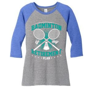 Badminton Is My Retiret Plan Badminton Player Shuttlecock Gift Women's Tri-Blend 3/4-Sleeve Raglan Shirt