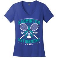 Badminton Is My Retiret Plan Badminton Player Shuttlecock Gift Women's V-Neck T-Shirt