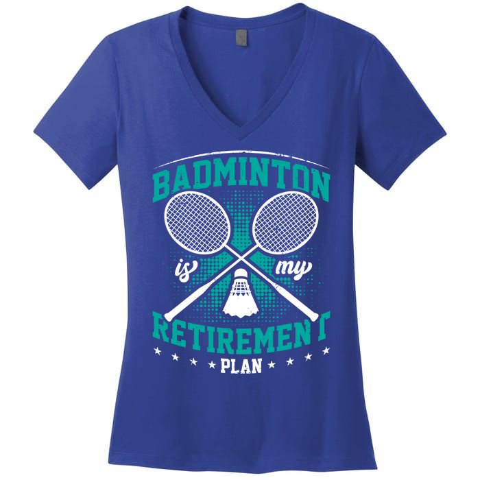 Badminton Is My Retiret Plan Badminton Player Shuttlecock Gift Women's V-Neck T-Shirt