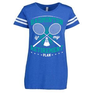 Badminton Is My Retiret Plan Badminton Player Shuttlecock Gift Enza Ladies Jersey Football T-Shirt