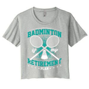 Badminton Is My Retiret Plan Badminton Player Shuttlecock Gift Women's Crop Top Tee