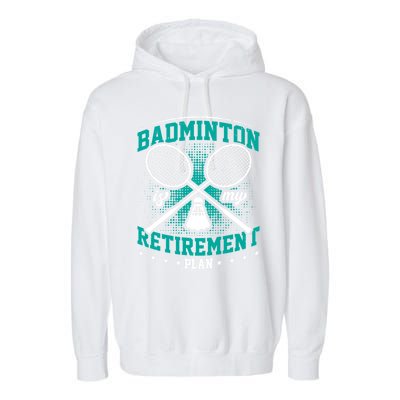 Badminton Is My Retiret Plan Badminton Player Shuttlecock Gift Garment-Dyed Fleece Hoodie