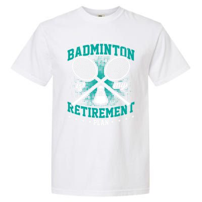 Badminton Is My Retiret Plan Badminton Player Shuttlecock Gift Garment-Dyed Heavyweight T-Shirt