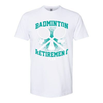 Badminton Is My Retiret Plan Badminton Player Shuttlecock Gift Softstyle CVC T-Shirt