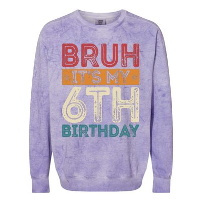 Bruh ItS My 6th Birthday 6th Year Old 6 Birthday Vintage Colorblast Crewneck Sweatshirt