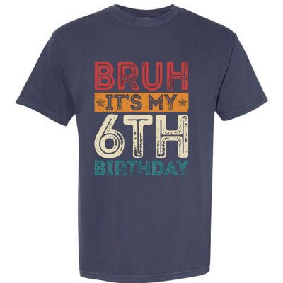 Bruh ItS My 6th Birthday 6th Year Old 6 Birthday Vintage Garment-Dyed Heavyweight T-Shirt