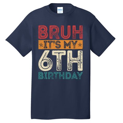 Bruh ItS My 6th Birthday 6th Year Old 6 Birthday Vintage Tall T-Shirt