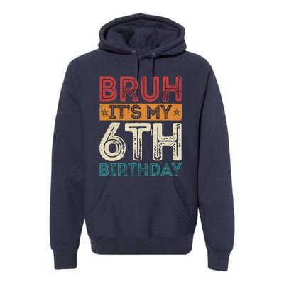 Bruh ItS My 6th Birthday 6th Year Old 6 Birthday Vintage Premium Hoodie