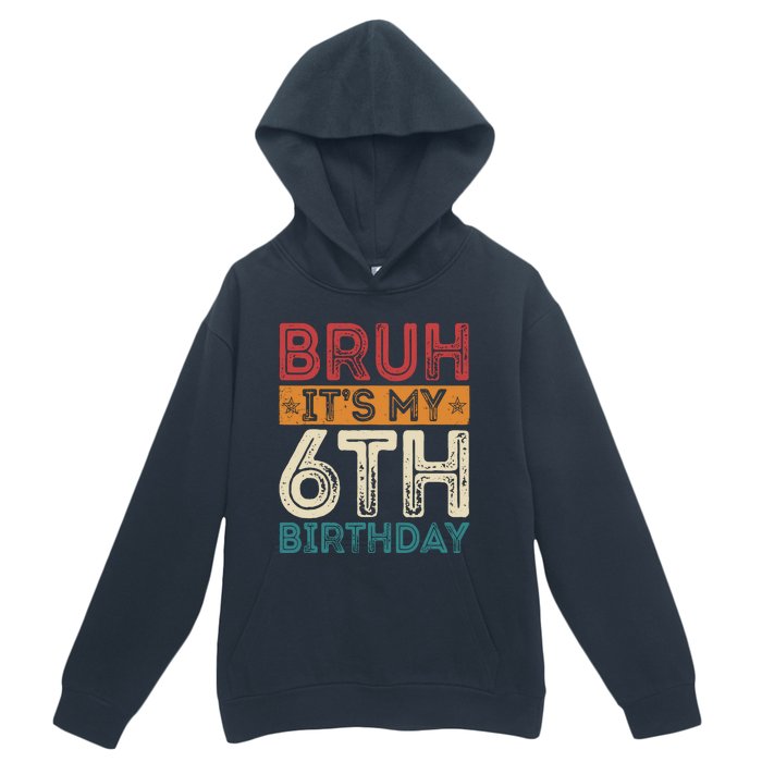 Bruh ItS My 6th Birthday 6th Year Old 6 Birthday Vintage Urban Pullover Hoodie