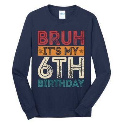 Bruh ItS My 6th Birthday 6th Year Old 6 Birthday Vintage Tall Long Sleeve T-Shirt