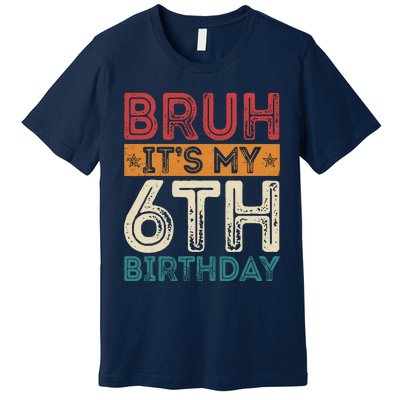 Bruh ItS My 6th Birthday 6th Year Old 6 Birthday Vintage Premium T-Shirt