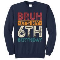 Bruh ItS My 6th Birthday 6th Year Old 6 Birthday Vintage Tall Sweatshirt